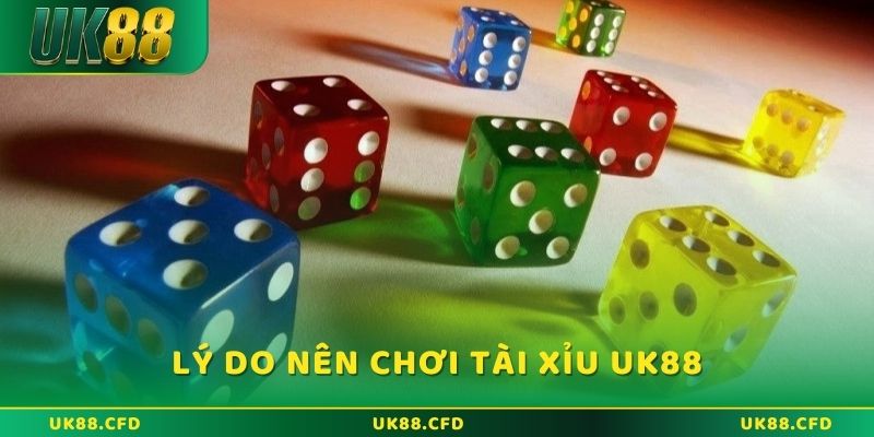 5+ lý do nên cá cược Tài xỉu UK88 trực tuyến