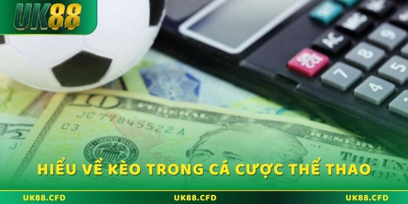 Hiểu biết về kèo trong cá cược thể thao