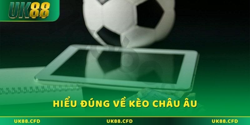 Hiểu đúng nghĩa về kèo châu Âu