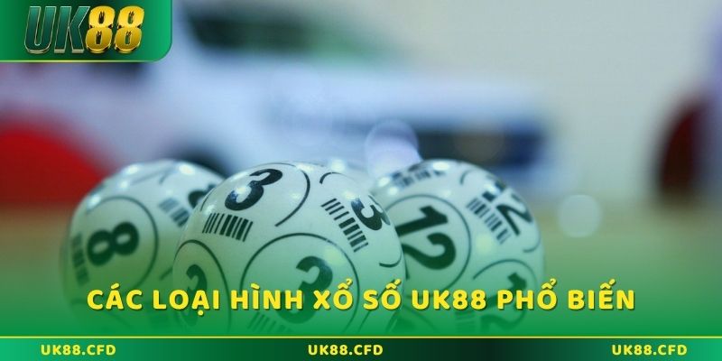 Những loại hình xổ số UK88 thịnh hành hiện nay