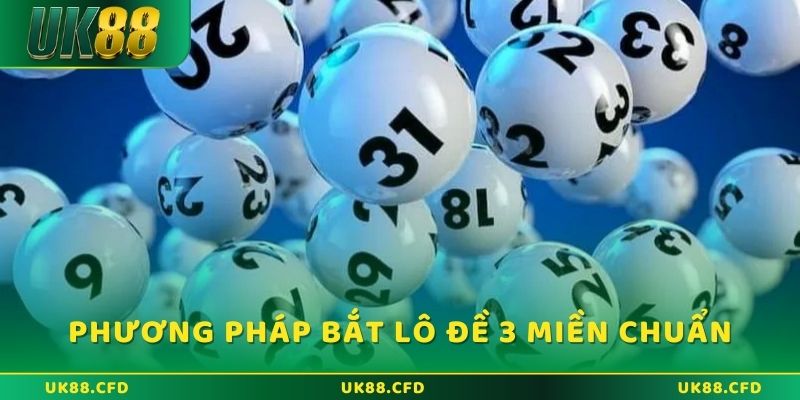 Phương pháp bắt lô đề 3 miền chuẩn nhất