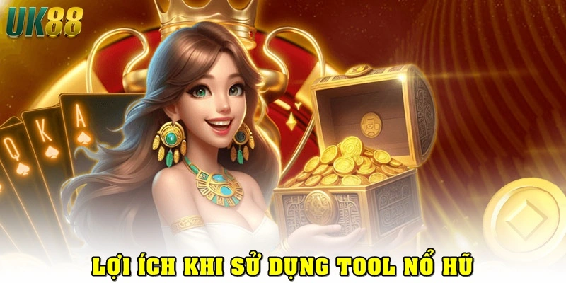 Lợi ích khi dùng tool nổ hũ