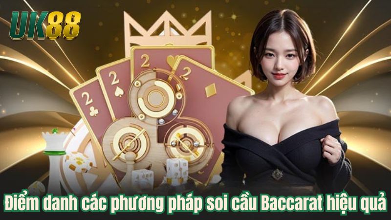 Điểm danh các phương pháp soi cầu Baccarat hiệu quả