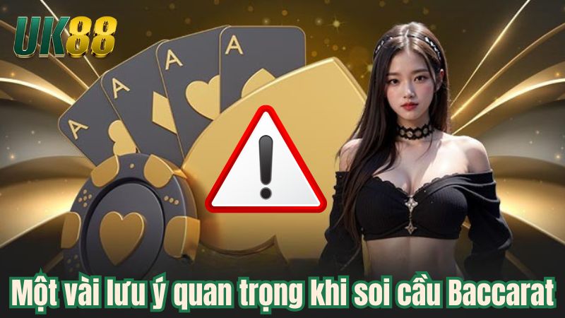Một vài lưu ý quan trọng khi soi cầu Baccarat